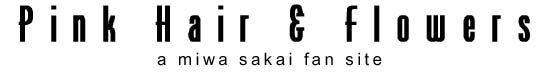 Pink Hair & Flowers - A Miwa Sakai Fan Site